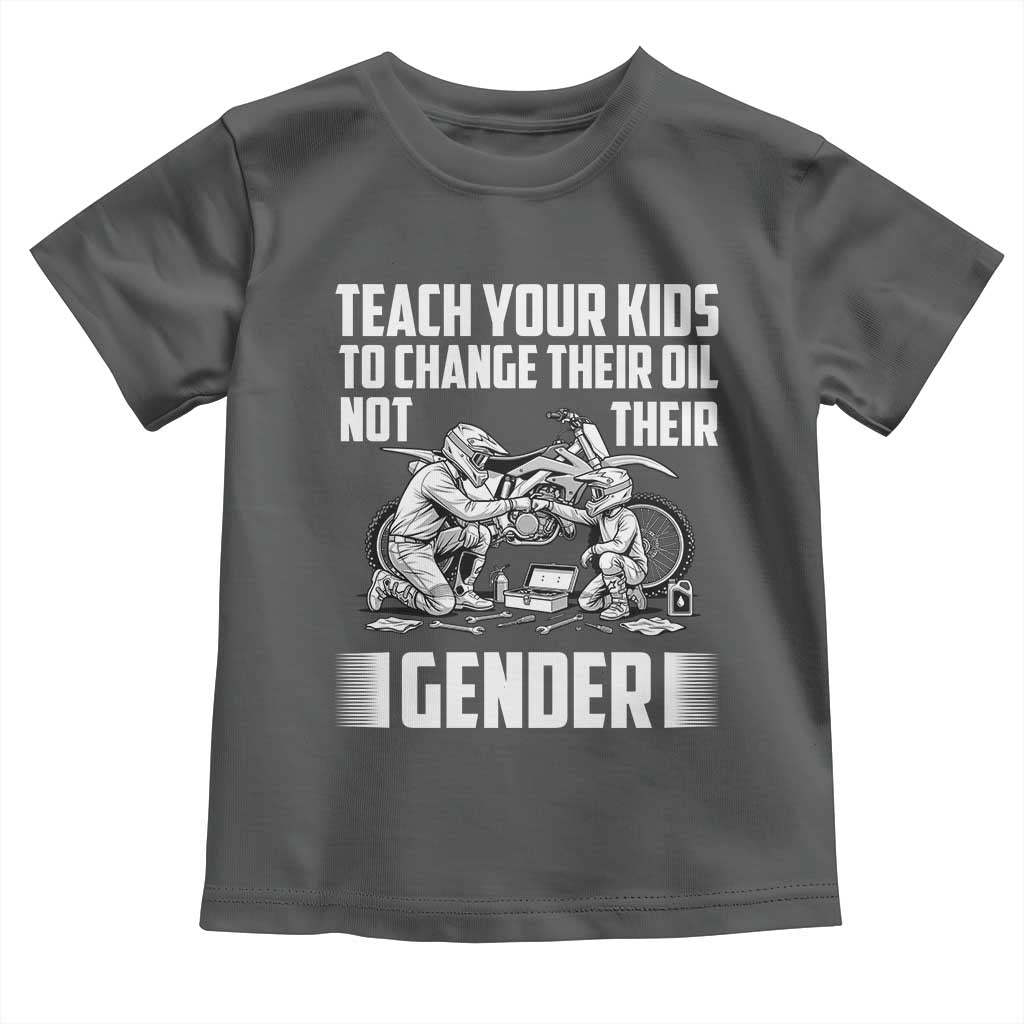 Teach Your Kids To Change Their Oil Not Their Gender Toddler T Shirt Funny Mechanic Dad Political Satire TS14 Dark Heather Print Your Wear