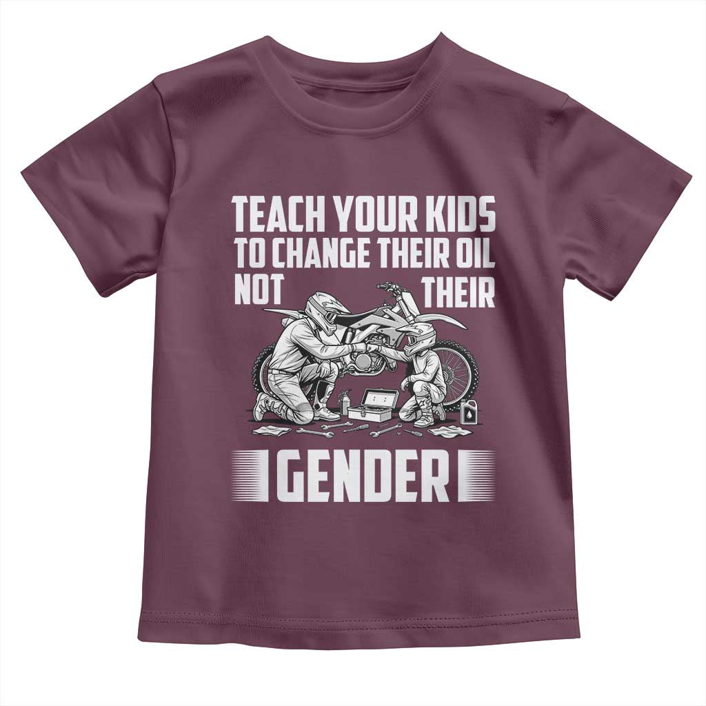 Teach Your Kids To Change Their Oil Not Their Gender Toddler T Shirt Funny Mechanic Dad Political Satire TS14 Maroon Print Your Wear