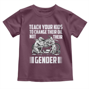 Teach Your Kids To Change Their Oil Not Their Gender Toddler T Shirt Funny Mechanic Dad Political Satire TS14 Maroon Print Your Wear