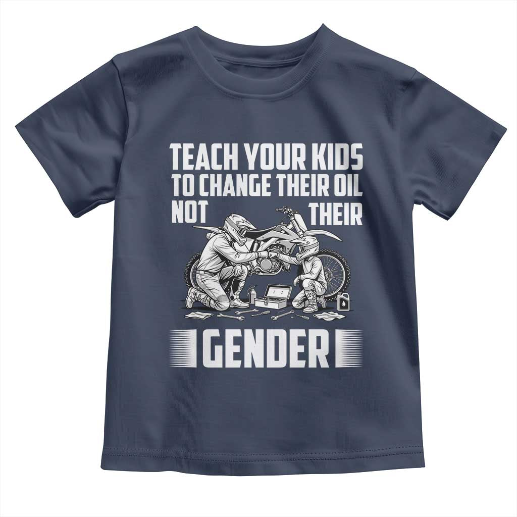 Teach Your Kids To Change Their Oil Not Their Gender Toddler T Shirt Funny Mechanic Dad Political Satire TS14 Navy Print Your Wear