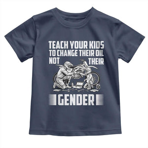 Teach Your Kids To Change Their Oil Not Their Gender Toddler T Shirt Funny Mechanic Dad Political Satire TS14 Navy Print Your Wear
