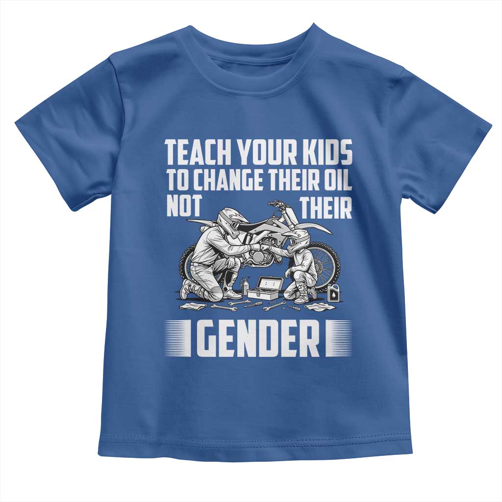 Teach Your Kids To Change Their Oil Not Their Gender Toddler T Shirt Funny Mechanic Dad Political Satire TS14 Royal Blue Print Your Wear