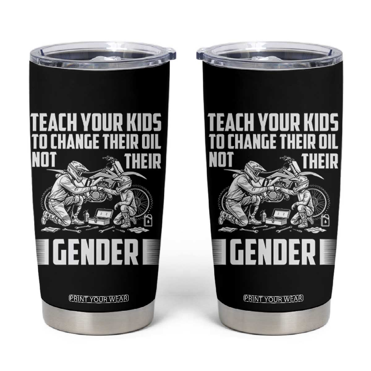Teach Your Kids To Change Their Oil Not Their Gender Tumbler Cup Funny Mechanic Dad Political Satire TS14 Black Print Your Wear