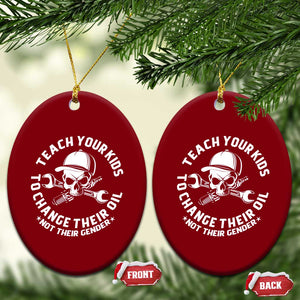 Teach Your Kids To Change Their Oil Not Their Gender Ceramic Ornament Funny Mechanic Dad Political Satire Humor TS14 Print Your Wear