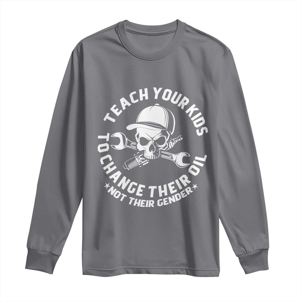 Teach Your Kids To Change Their Oil Not Their Gender Long Sleeve Shirt Funny Mechanic Dad Political Satire Humor TS14 Charcoal Print Your Wear