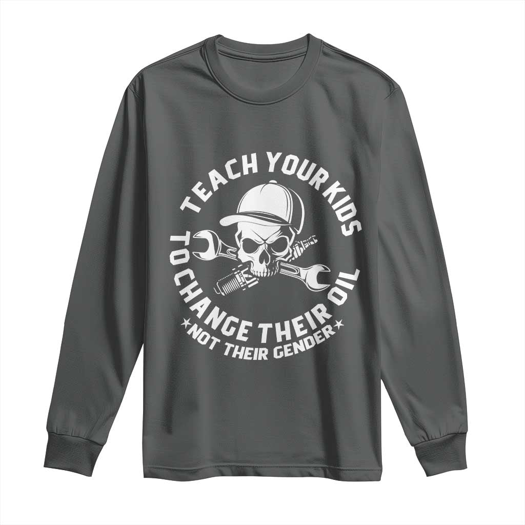 Teach Your Kids To Change Their Oil Not Their Gender Long Sleeve Shirt Funny Mechanic Dad Political Satire Humor TS14 Dark Heather Print Your Wear