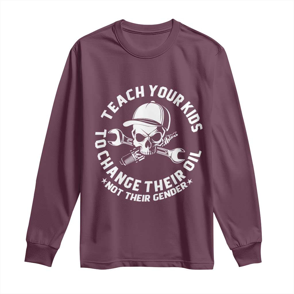 Teach Your Kids To Change Their Oil Not Their Gender Long Sleeve Shirt Funny Mechanic Dad Political Satire Humor TS14 Maroon Print Your Wear
