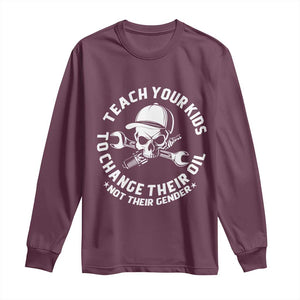 Teach Your Kids To Change Their Oil Not Their Gender Long Sleeve Shirt Funny Mechanic Dad Political Satire Humor TS14 Maroon Print Your Wear