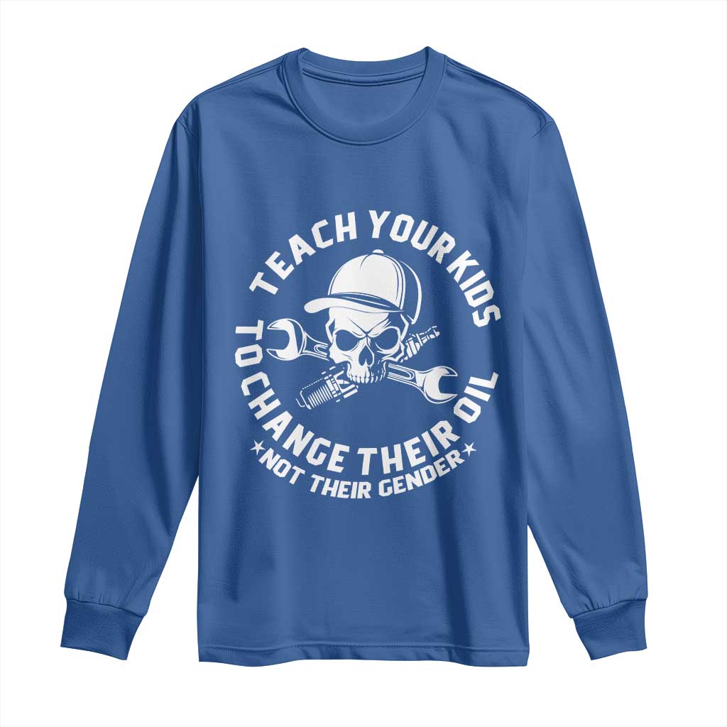 Teach Your Kids To Change Their Oil Not Their Gender Long Sleeve Shirt Funny Mechanic Dad Political Satire Humor TS14 Royal Blue Print Your Wear