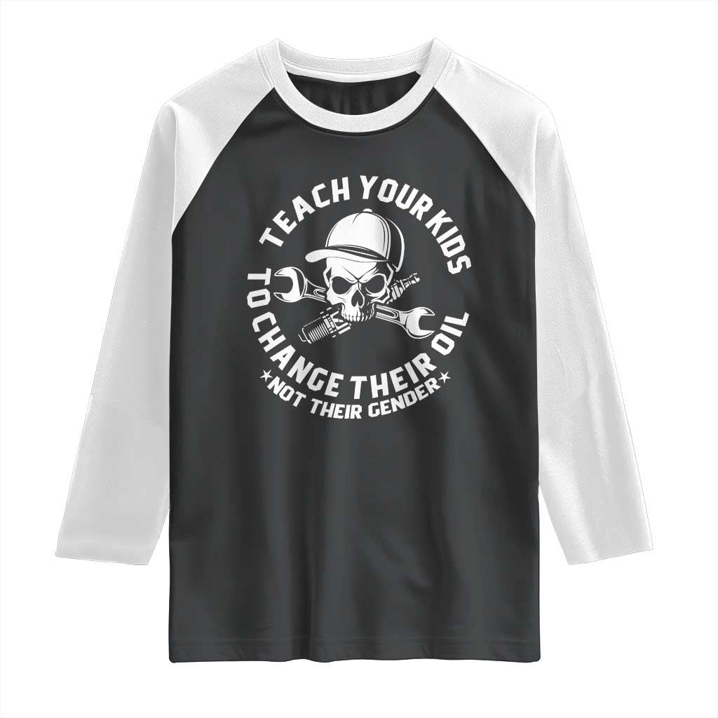 Teach Your Kids To Change Their Oil Not Their Gender Raglan Shirt Funny Mechanic Dad Political Satire Humor TS14 Black White Print Your Wear