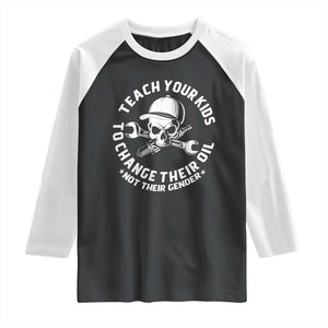 Teach Your Kids To Change Their Oil Not Their Gender Raglan Shirt Funny Mechanic Dad Political Satire Humor TS14 Black White Print Your Wear