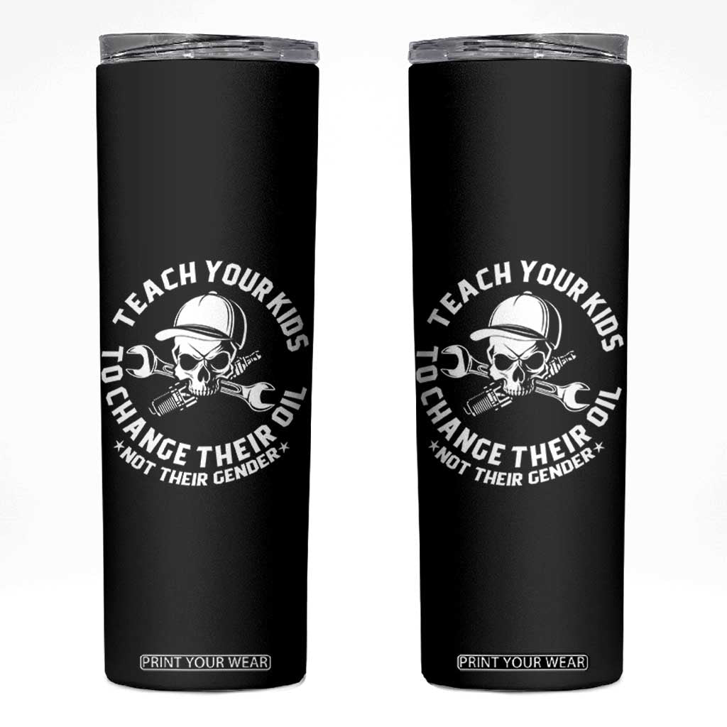 Teach Your Kids To Change Their Oil Not Their Gender Skinny Tumbler Funny Mechanic Dad Political Satire Humor TS14 Black Print Your Wear