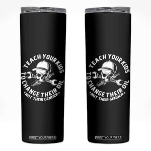 Teach Your Kids To Change Their Oil Not Their Gender Skinny Tumbler Funny Mechanic Dad Political Satire Humor TS14 Black Print Your Wear