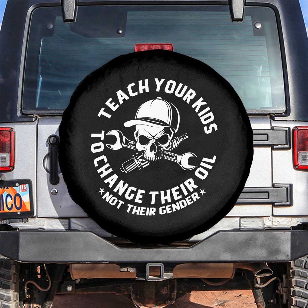Teach Your Kids To Change Their Oil Not Their Gender Spare Tire Cover Funny Mechanic Dad Political Satire Humor TS14 No hole Black Print Your Wear