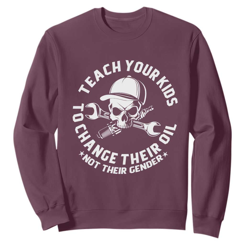 Teach Your Kids To Change Their Oil Not Their Gender Sweatshirt Funny Mechanic Dad Political Satire Humor TS14 Maroon Print Your Wear