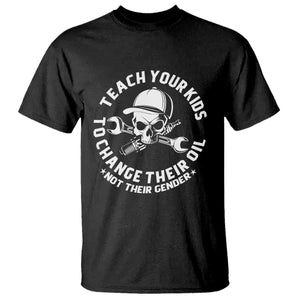 Teach Your Kids To Change Their Oil Not Their Gender T Shirt Funny Mechanic Dad Political Satire Humor TS14 Black Print Your Wear