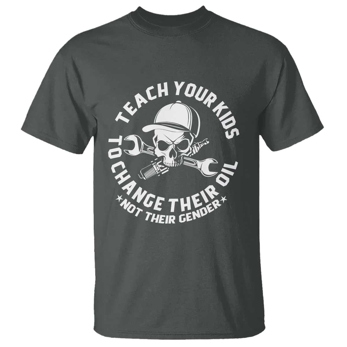 Teach Your Kids To Change Their Oil Not Their Gender T Shirt Funny Mechanic Dad Political Satire Humor TS14 Dark Heather Print Your Wear