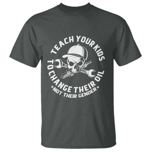 Teach Your Kids To Change Their Oil Not Their Gender T Shirt Funny Mechanic Dad Political Satire Humor TS14 Dark Heather Print Your Wear