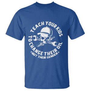 Teach Your Kids To Change Their Oil Not Their Gender T Shirt Funny Mechanic Dad Political Satire Humor TS14 Royal Blue Print Your Wear