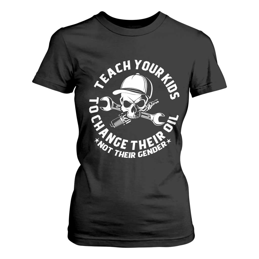Teach Your Kids To Change Their Oil Not Their Gender T Shirt For Women Funny Mechanic Dad Political Satire Humor TS14 Black Print Your Wear