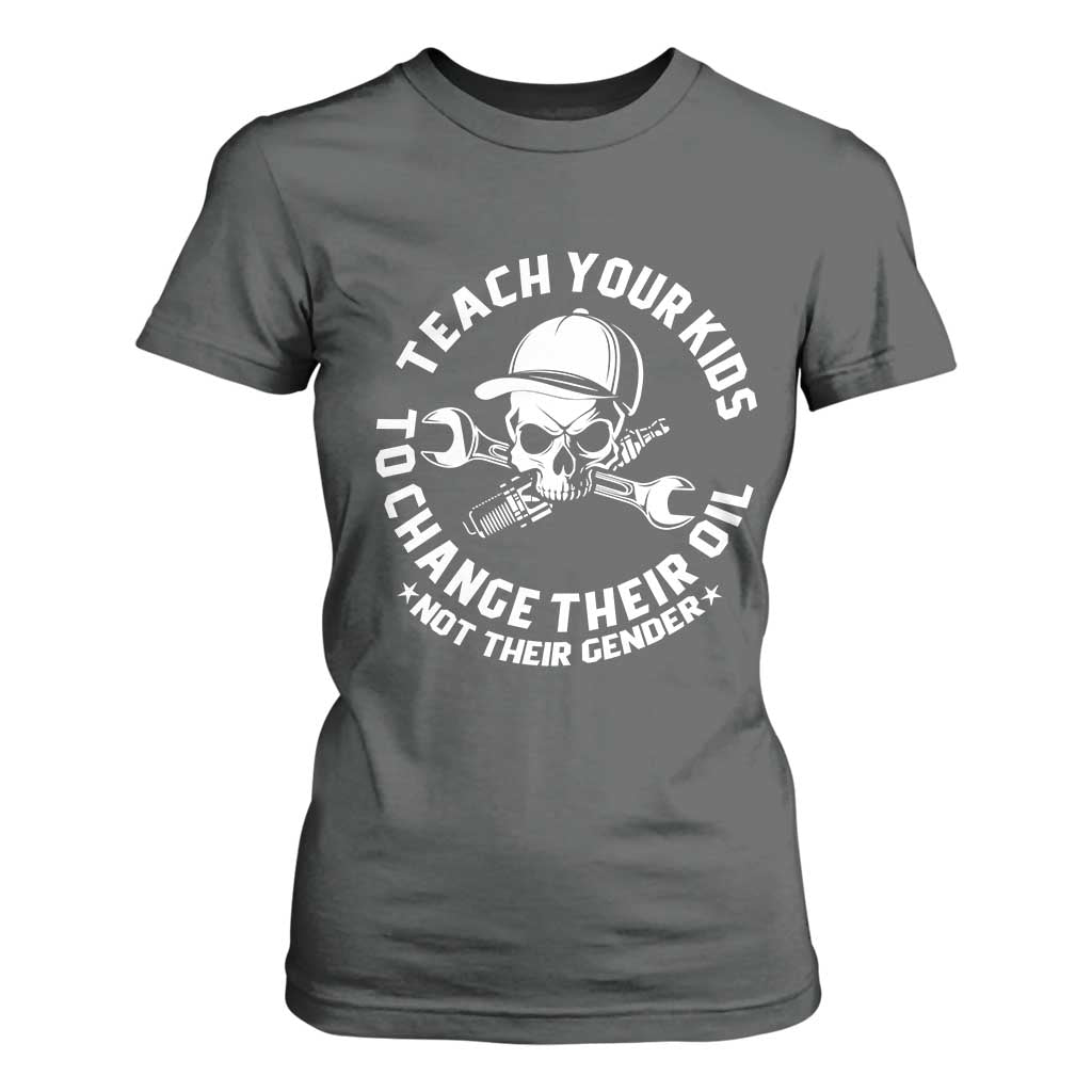 Teach Your Kids To Change Their Oil Not Their Gender T Shirt For Women Funny Mechanic Dad Political Satire Humor TS14 Dark Heather Print Your Wear