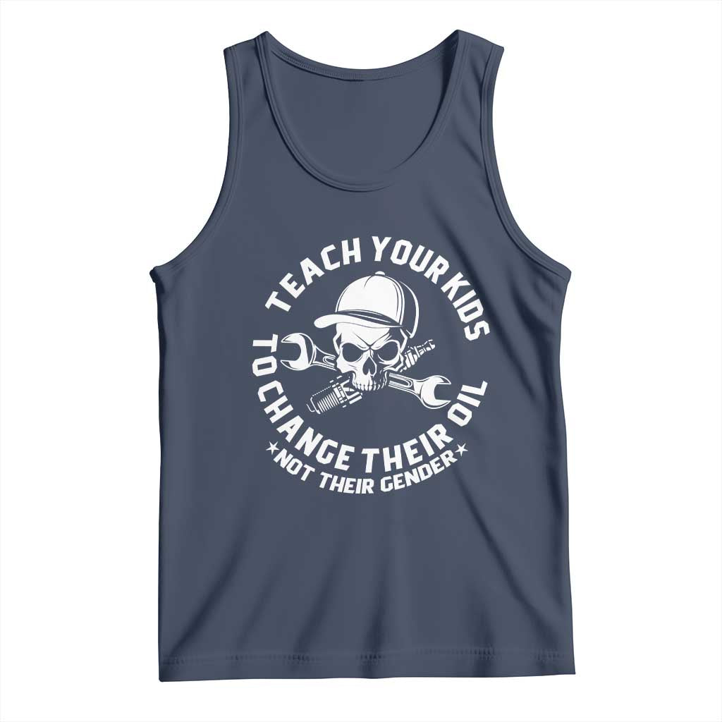 Teach Your Kids To Change Their Oil Not Their Gender Tank Top Funny Mechanic Dad Political Satire Humor TS14 Navy Print Your Wear