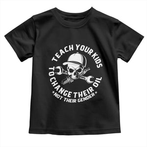 Teach Your Kids To Change Their Oil Not Their Gender Toddler T Shirt Funny Mechanic Dad Political Satire Humor TS14 Black Print Your Wear