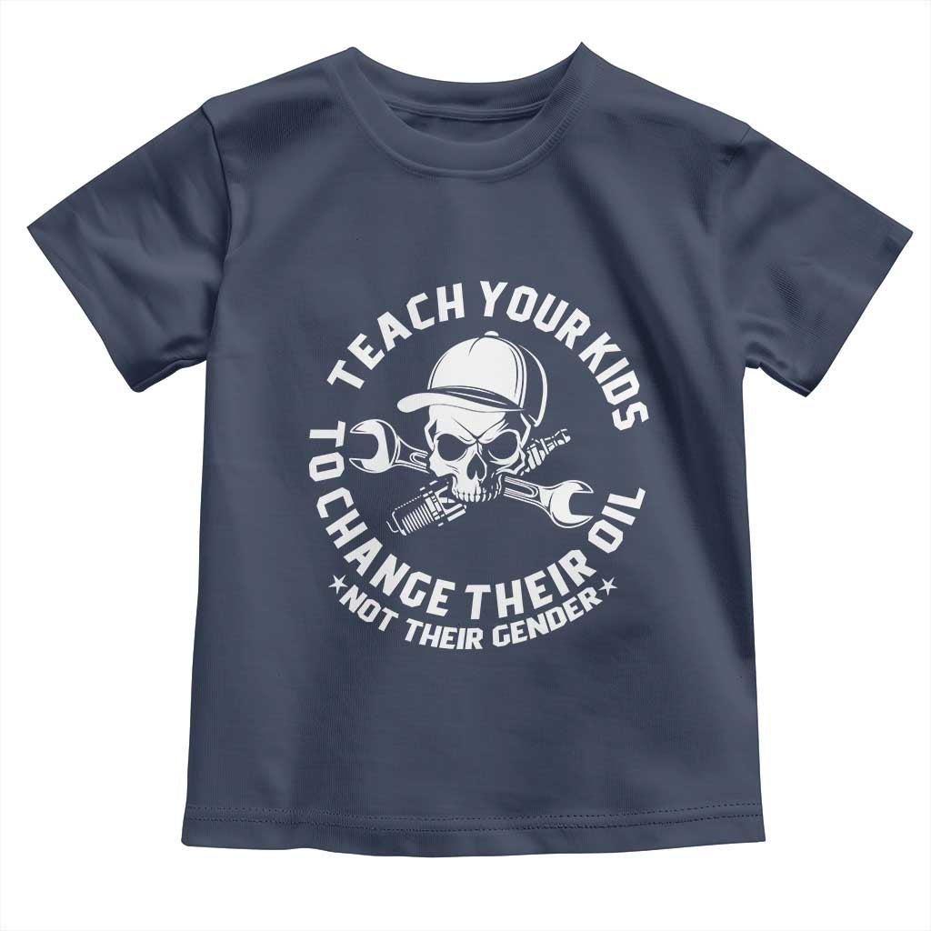 Teach Your Kids To Change Their Oil Not Their Gender Toddler T Shirt Funny Mechanic Dad Political Satire Humor TS14 Navy Print Your Wear