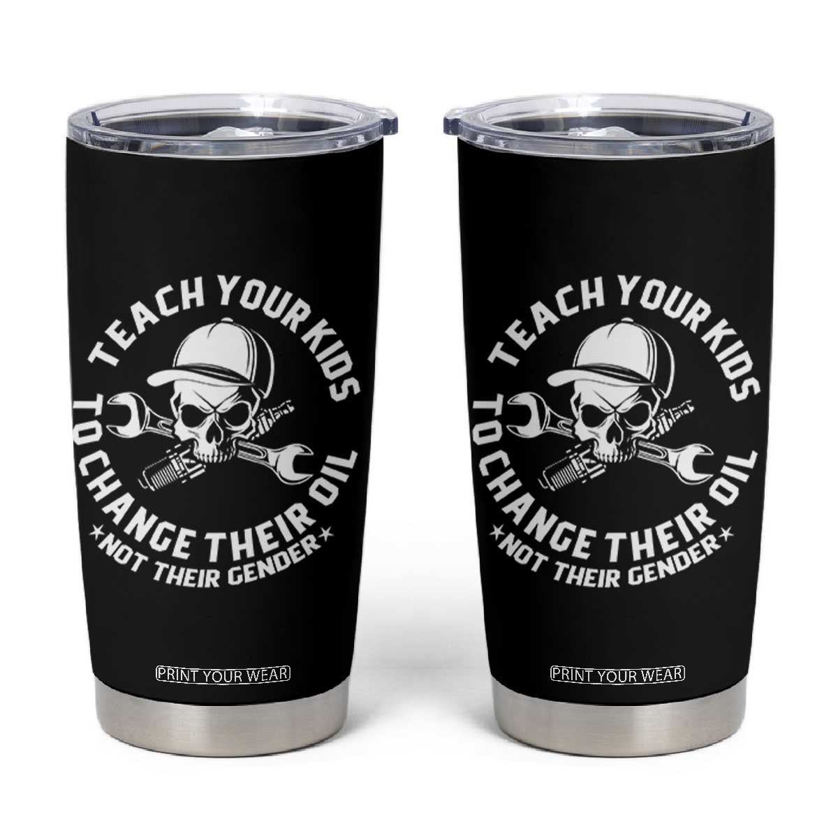 Teach Your Kids To Change Their Oil Not Their Gender Tumbler Cup Funny Mechanic Dad Political Satire Humor TS14 Black Print Your Wear