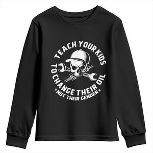 Teach Your Kids To Change Their Oil Not Their Gender Youth Sweatshirt Funny Mechanic Dad Political Satire Humor TS14 Black Print Your Wear