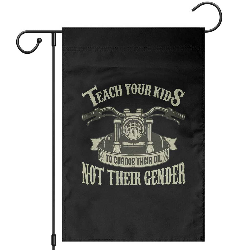 Teach Your Kids to Change Their Oil Not Their Gender Garden Flag Funny Mechanic Dad Political Satire TS14 Black Print Your Wear