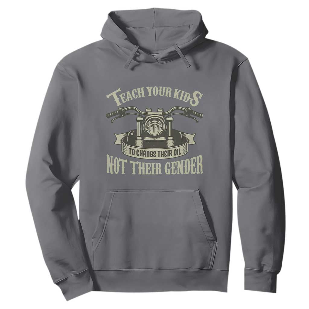 Teach Your Kids to Change Their Oil Not Their Gender Hoodie Funny Mechanic Dad Political Satire TS14 Charcoal Print Your Wear