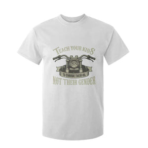 Teach Your Kids to Change Their Oil Not Their Gender T Shirt For Kid Funny Mechanic Dad Political Satire TS14 White Print Your Wear