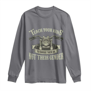 Teach Your Kids to Change Their Oil Not Their Gender Long Sleeve Shirt Funny Mechanic Dad Political Satire TS14 Charcoal Print Your Wear