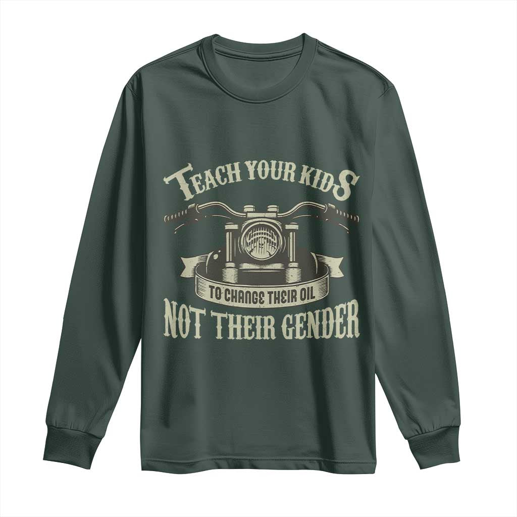 Teach Your Kids to Change Their Oil Not Their Gender Long Sleeve Shirt Funny Mechanic Dad Political Satire TS14 Dark Forest Green Print Your Wear