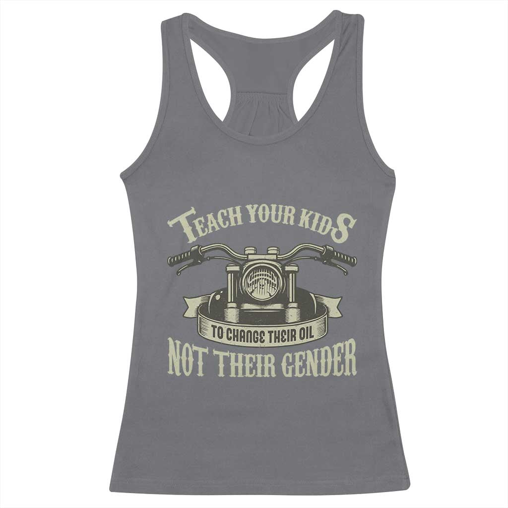 Teach Your Kids to Change Their Oil Not Their Gender Racerback Tank Top Funny Mechanic Dad Political Satire TS14 Charcoal Print Your Wear