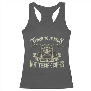 Teach Your Kids to Change Their Oil Not Their Gender Racerback Tank Top Funny Mechanic Dad Political Satire TS14 Dark Heather Print Your Wear