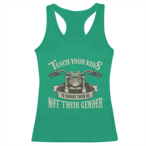 Teach Your Kids to Change Their Oil Not Their Gender Racerback Tank Top Funny Mechanic Dad Political Satire TS14 Irish Green Print Your Wear