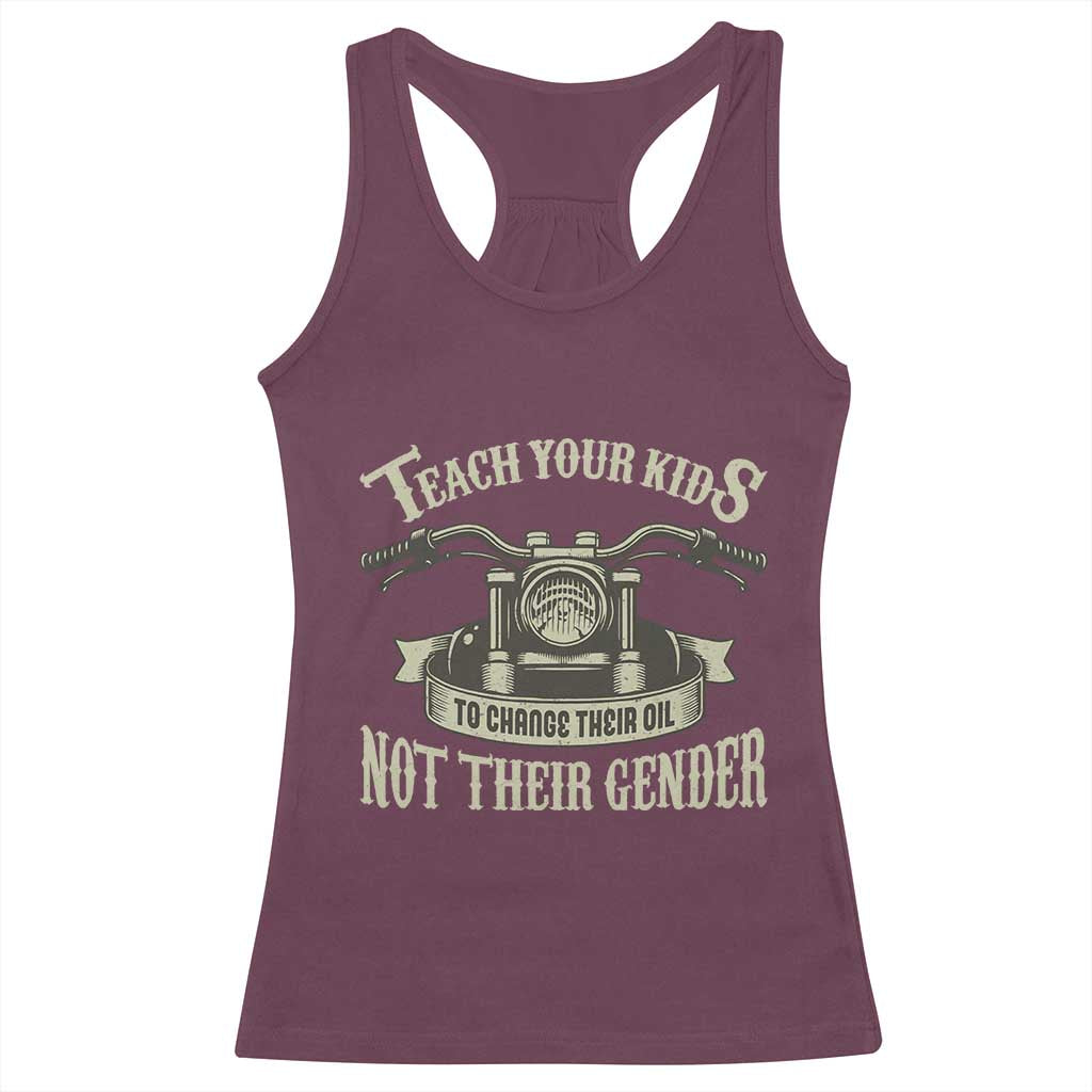 Teach Your Kids to Change Their Oil Not Their Gender Racerback Tank Top Funny Mechanic Dad Political Satire TS14 Maroon Print Your Wear