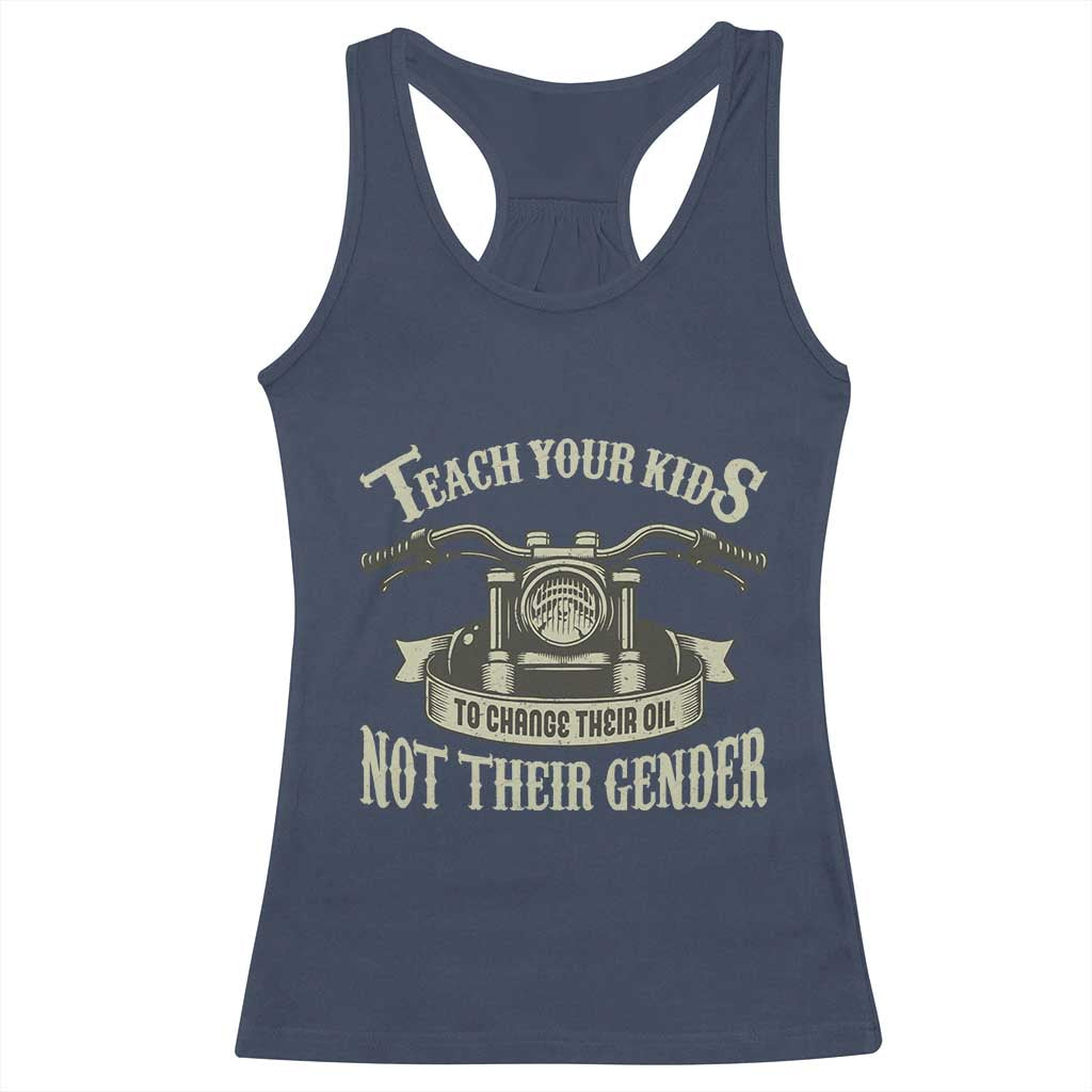 Teach Your Kids to Change Their Oil Not Their Gender Racerback Tank Top Funny Mechanic Dad Political Satire TS14 Navy Print Your Wear