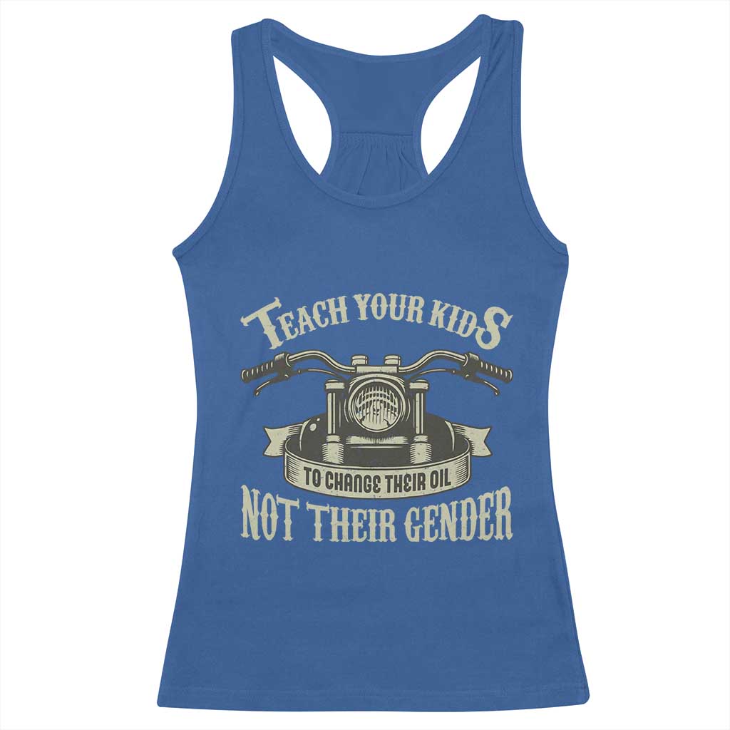 Teach Your Kids to Change Their Oil Not Their Gender Racerback Tank Top Funny Mechanic Dad Political Satire TS14 Royal Blue Print Your Wear