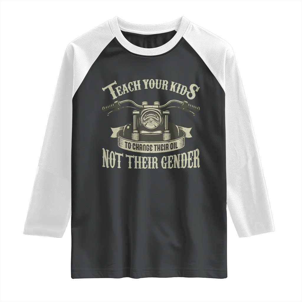 Teach Your Kids to Change Their Oil Not Their Gender Raglan Shirt Funny Mechanic Dad Political Satire TS14 Black White Print Your Wear