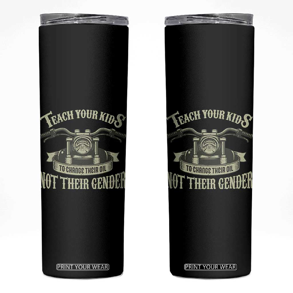 Teach Your Kids to Change Their Oil Not Their Gender Skinny Tumbler Funny Mechanic Dad Political Satire TS14 Black Print Your Wear