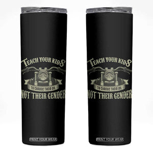 Teach Your Kids to Change Their Oil Not Their Gender Skinny Tumbler Funny Mechanic Dad Political Satire TS14 Black Print Your Wear