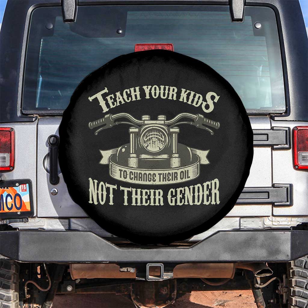 Teach Your Kids to Change Their Oil Not Their Gender Spare Tire Cover Funny Mechanic Dad Political Satire TS14 No hole Black Print Your Wear