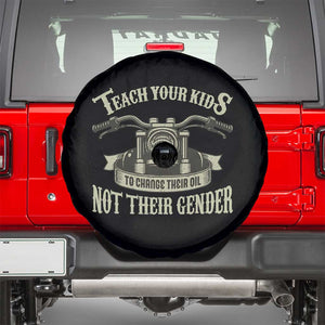 Teach Your Kids to Change Their Oil Not Their Gender Spare Tire Cover Funny Mechanic Dad Political Satire TS14 Black Print Your Wear