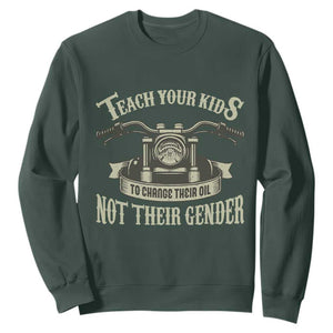 Teach Your Kids to Change Their Oil Not Their Gender Sweatshirt Funny Mechanic Dad Political Satire TS14 Dark Forest Green Print Your Wear