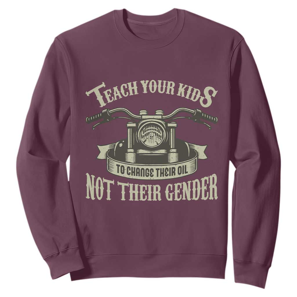 Teach Your Kids to Change Their Oil Not Their Gender Sweatshirt Funny Mechanic Dad Political Satire TS14 Maroon Print Your Wear