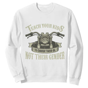 Teach Your Kids to Change Their Oil Not Their Gender Sweatshirt Funny Mechanic Dad Political Satire TS14 White Print Your Wear