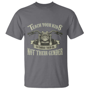 Teach Your Kids to Change Their Oil Not Their Gender T Shirt Funny Mechanic Dad Political Satire TS14 Charcoal Print Your Wear